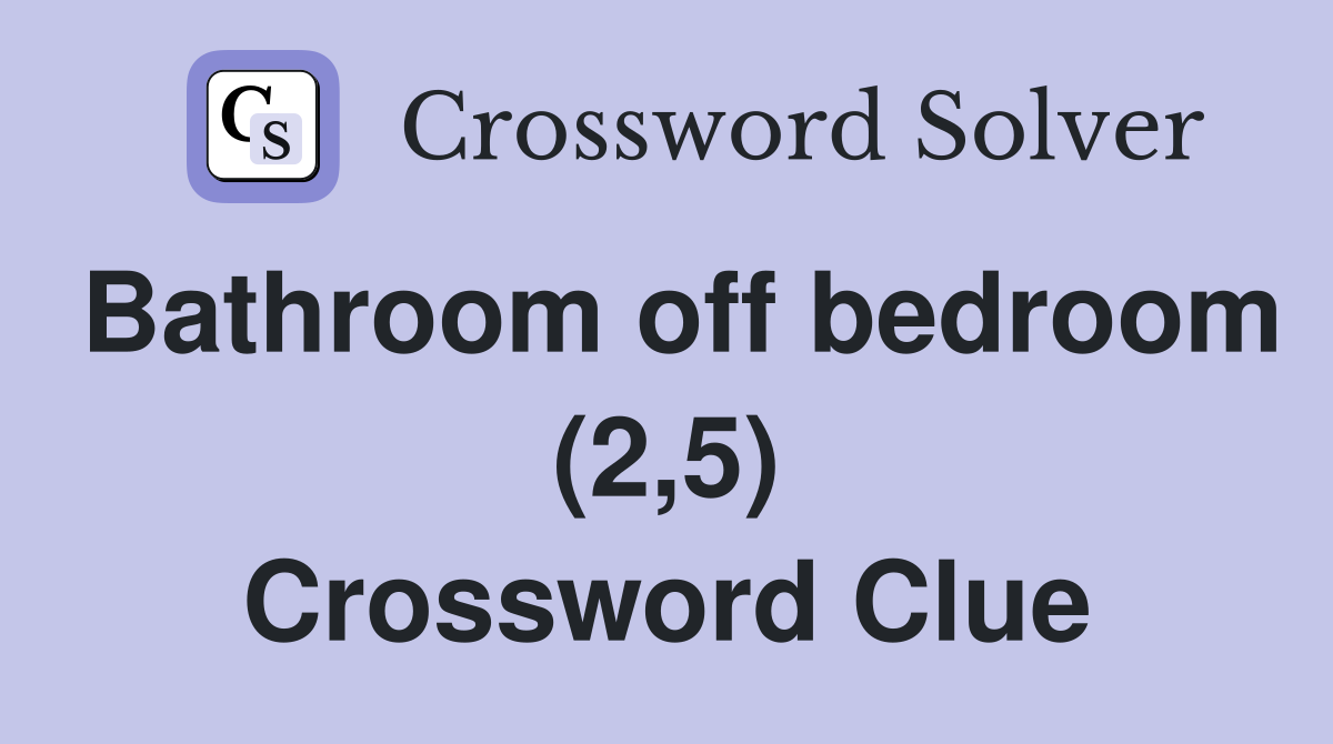 Bathroom off bedroom (2,5) Crossword Clue