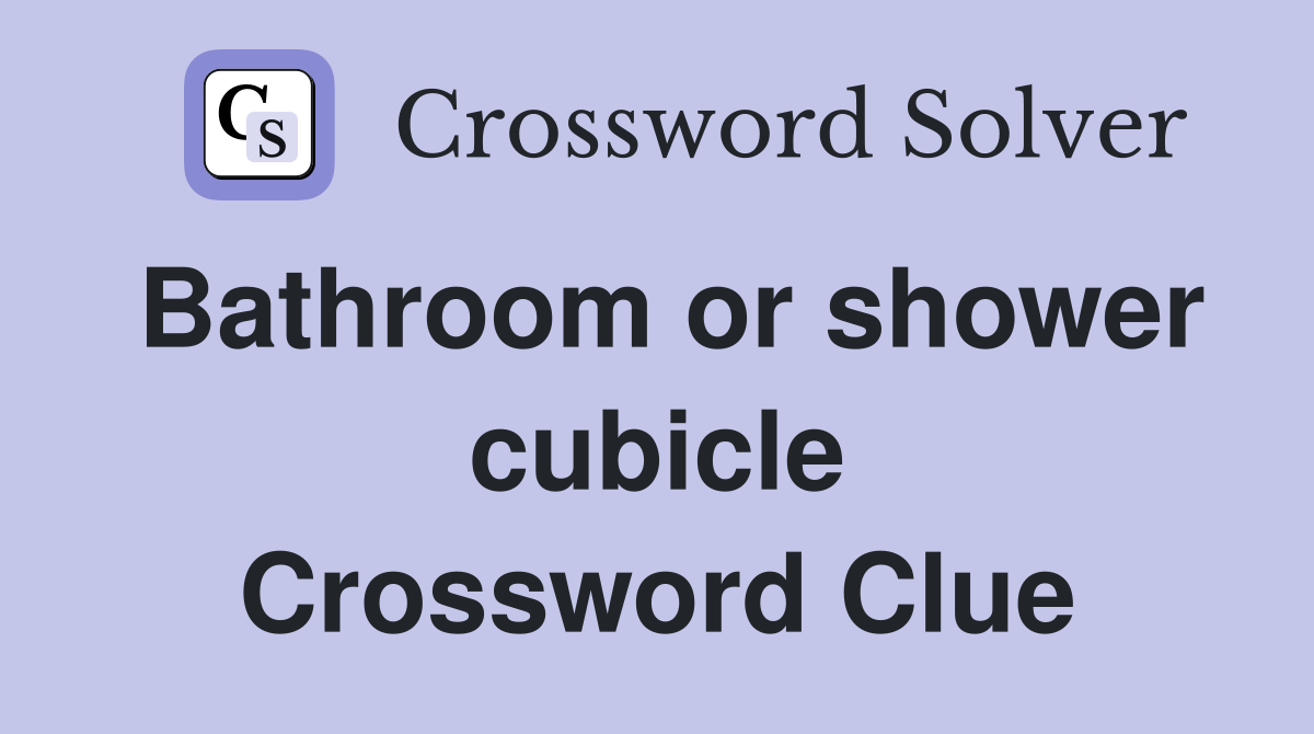 Bathroom or shower cubicle Crossword Clue