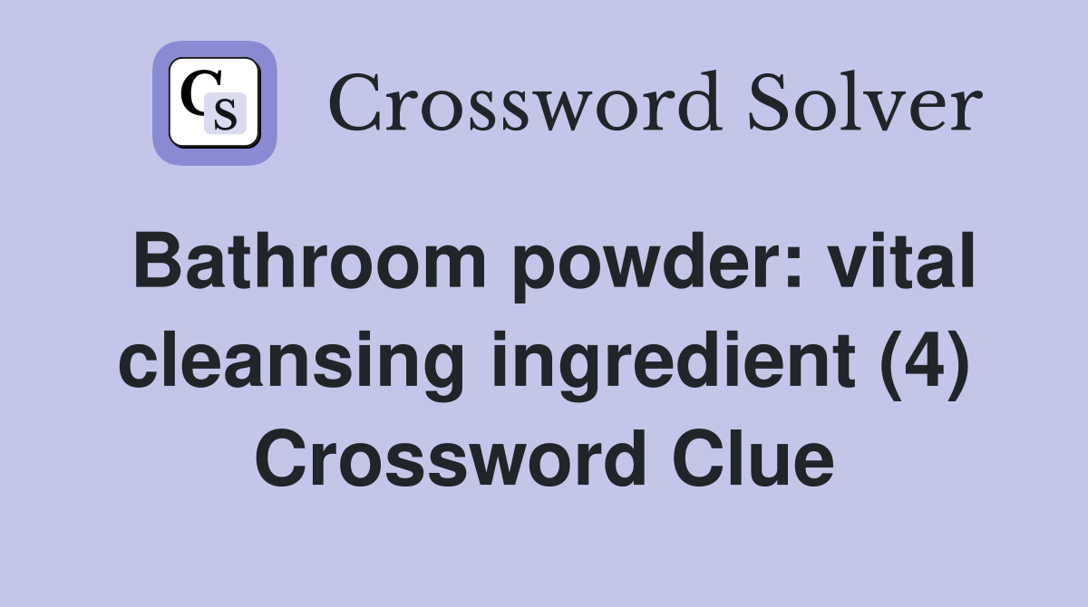 Bathroom powder: vital cleansing ingredient (4) Crossword Clue