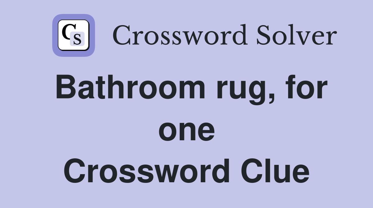 Bathroom rug, for one Crossword Clue