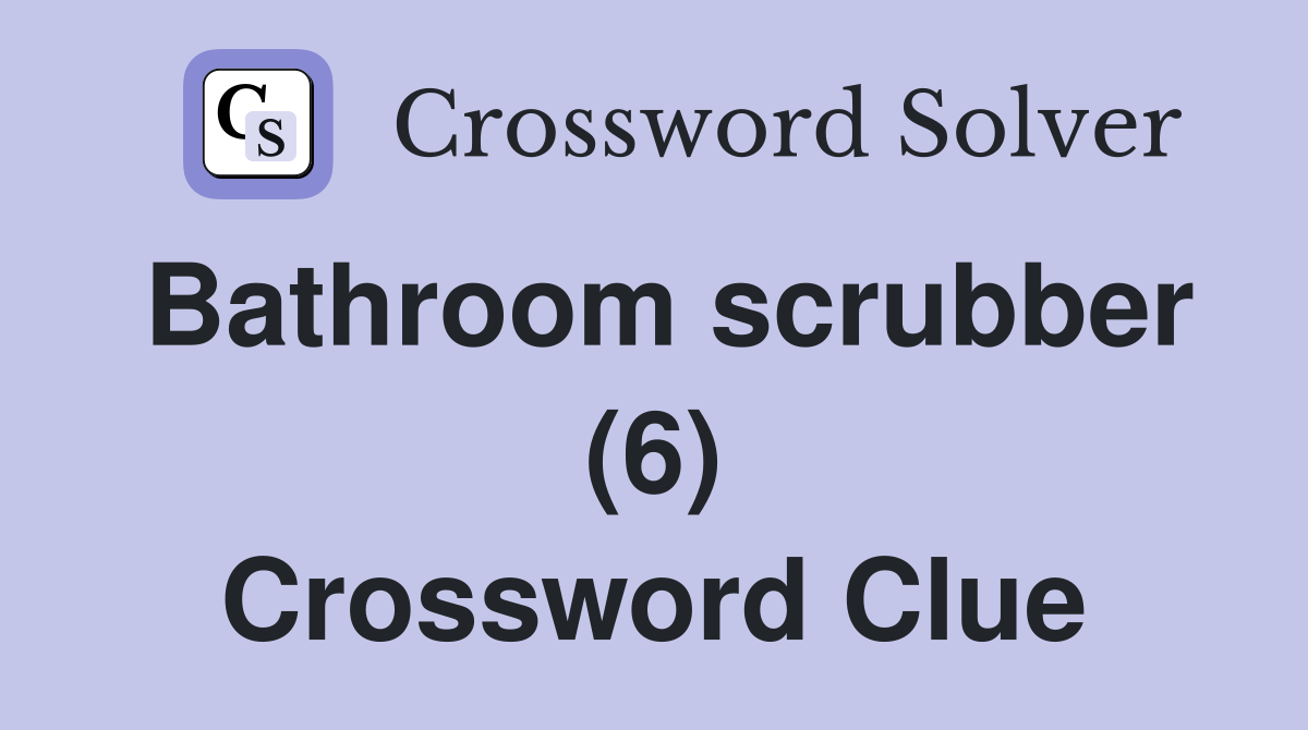 Bathroom scrubber (6) Crossword Clue