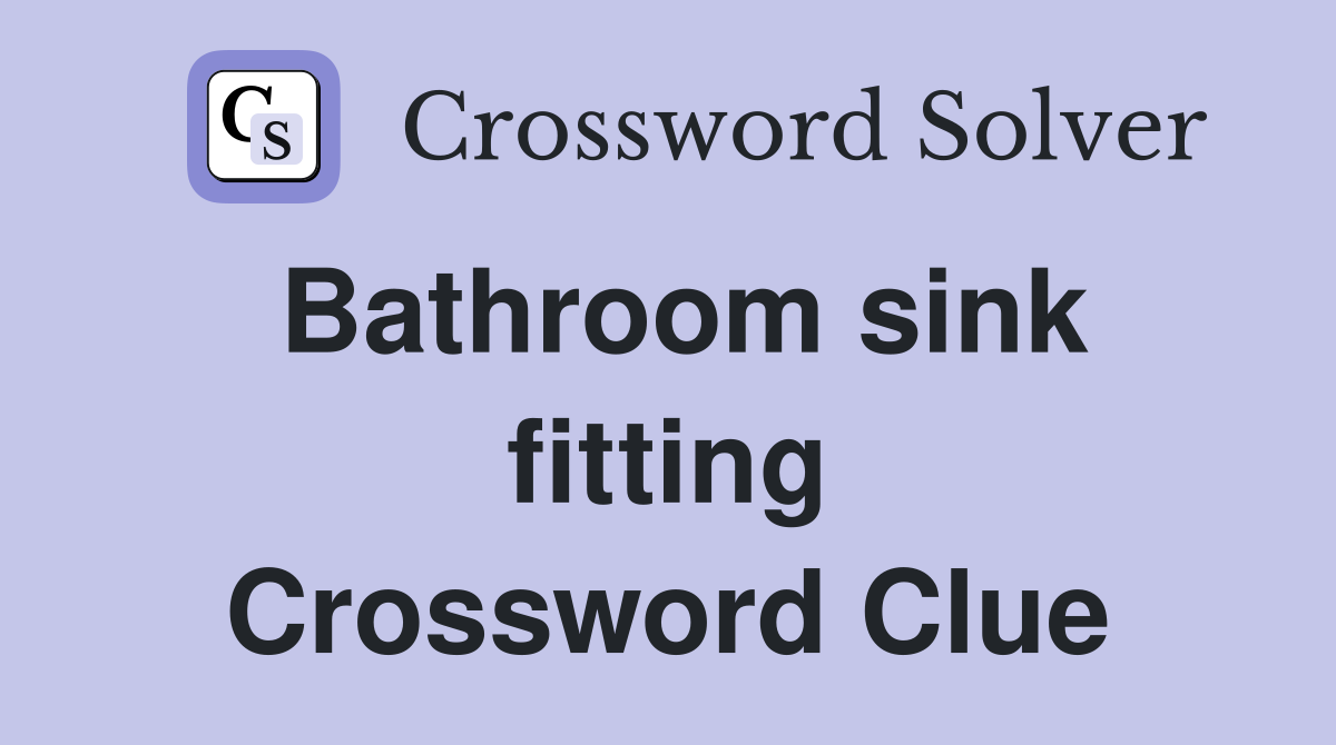 Bathroom sink fitting Crossword Clue