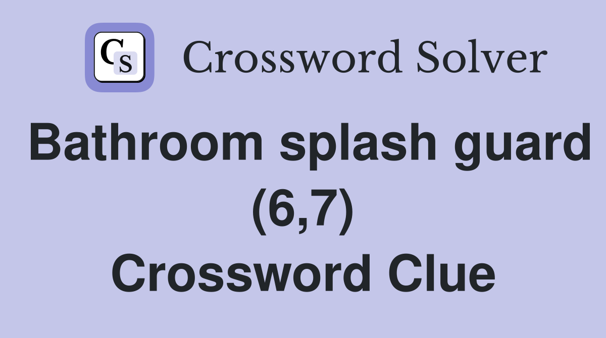 Bathroom splash guard (6,7) Crossword Clue