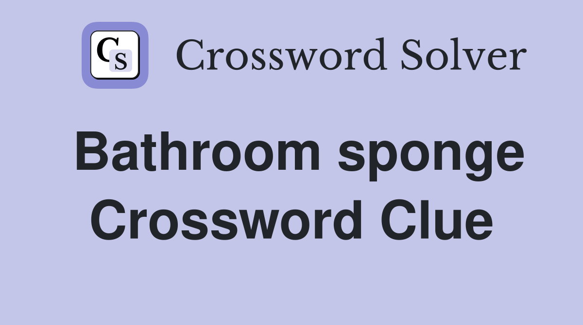 Bathroom sponge Crossword Clue