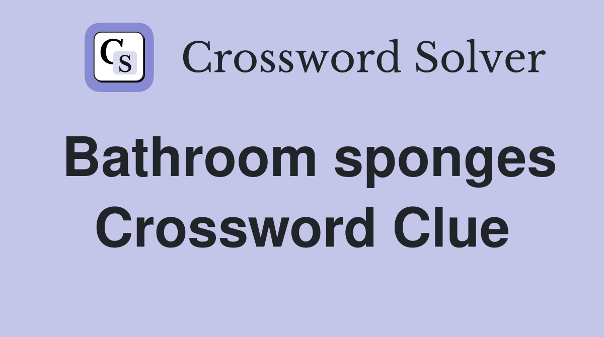 Bathroom sponges Crossword Clue