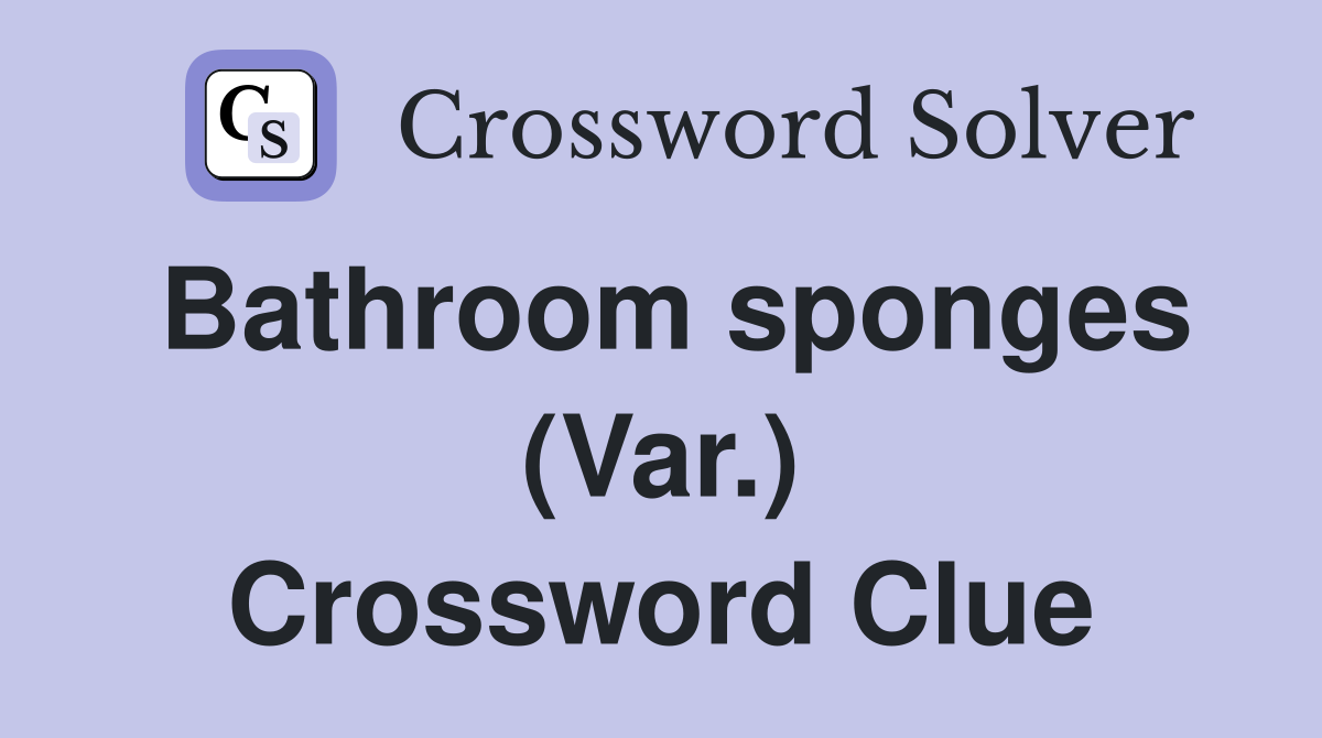 Bathroom sponges (Var.) Crossword Clue