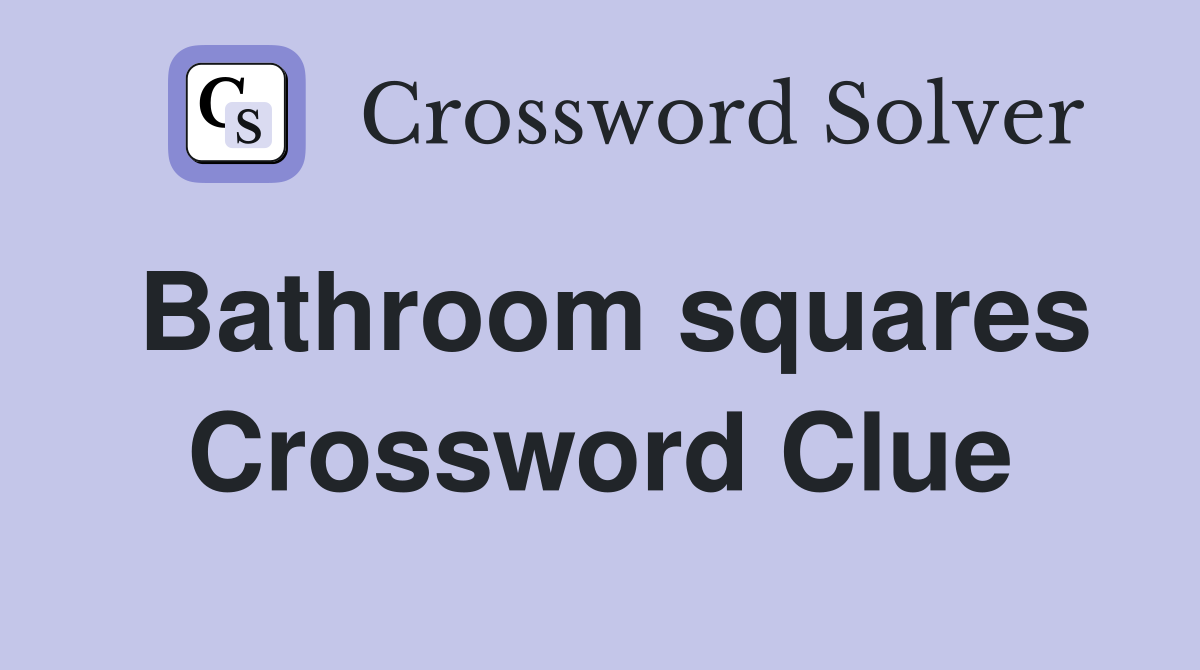 Bathroom squares Crossword Clue