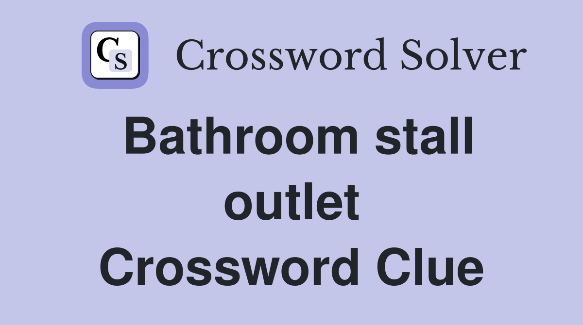 Bathroom stall outlet Crossword Clue