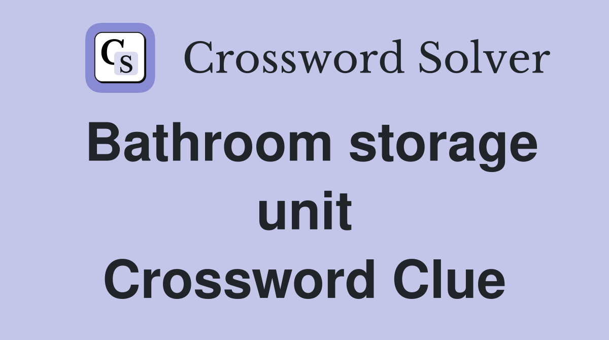 Bathroom storage unit Crossword Clue