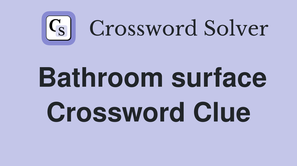 Bathroom surface Crossword Clue