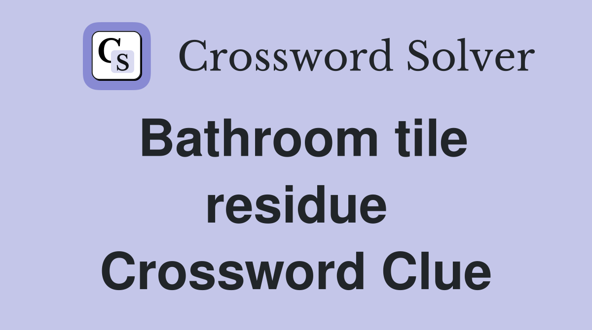 Bathroom tile residue Crossword Clue