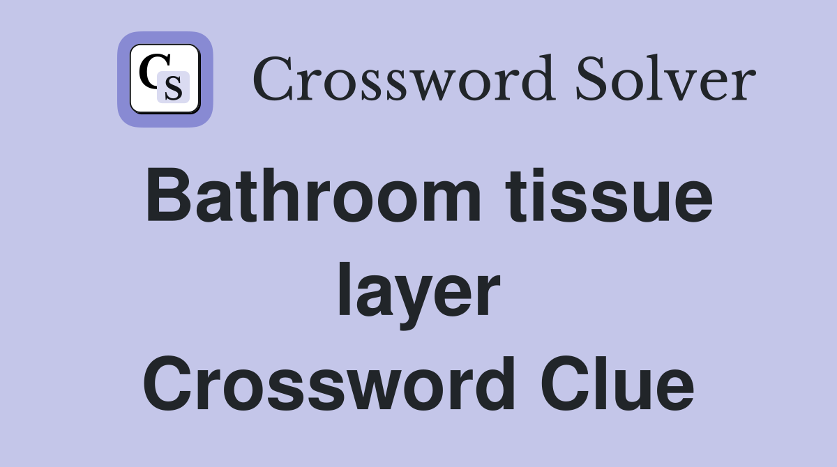 Bathroom tissue layer Crossword Clue