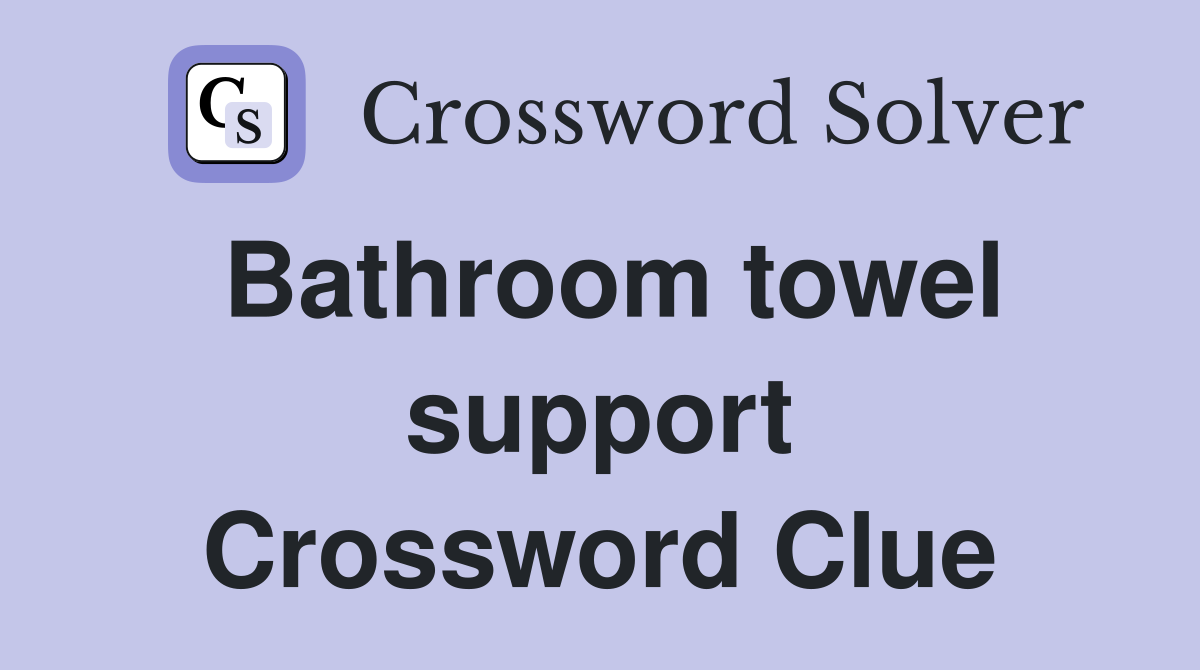 Bathroom towel support Crossword Clue