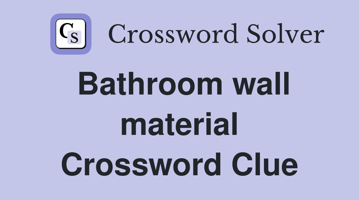 Bathroom wall material Crossword Clue