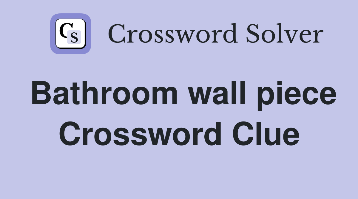 Bathroom wall piece Crossword Clue