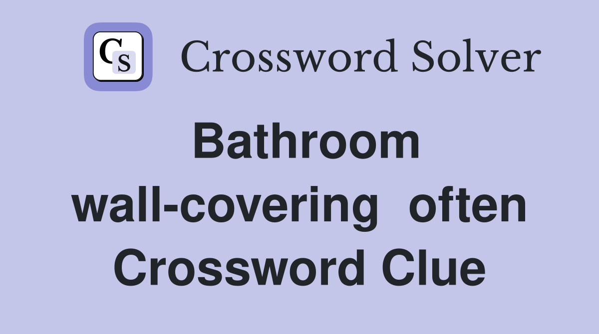 Bathroom wall-covering  often Crossword Clue