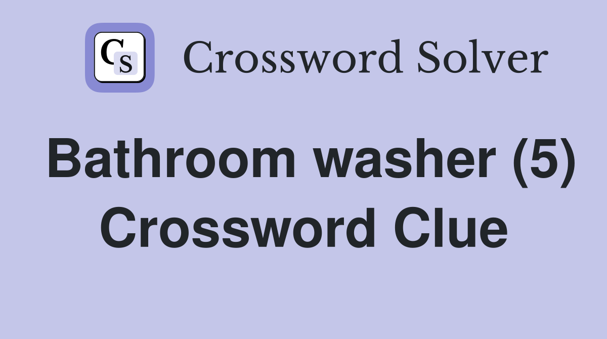 Bathroom washer (5) Crossword Clue