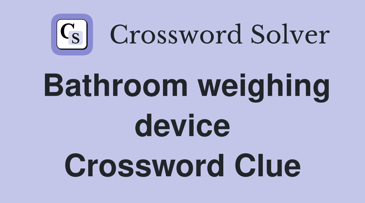 Bathroom weighing device Crossword Clue