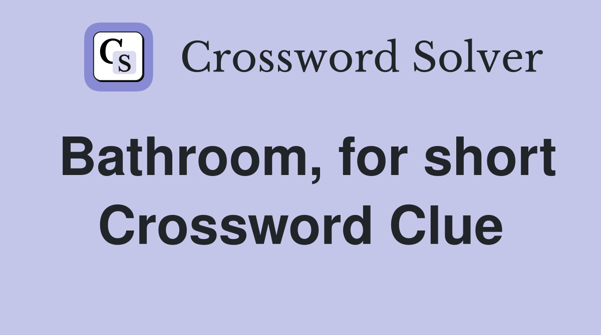 Bathroom for short Crossword Clue Answers Crossword Solver