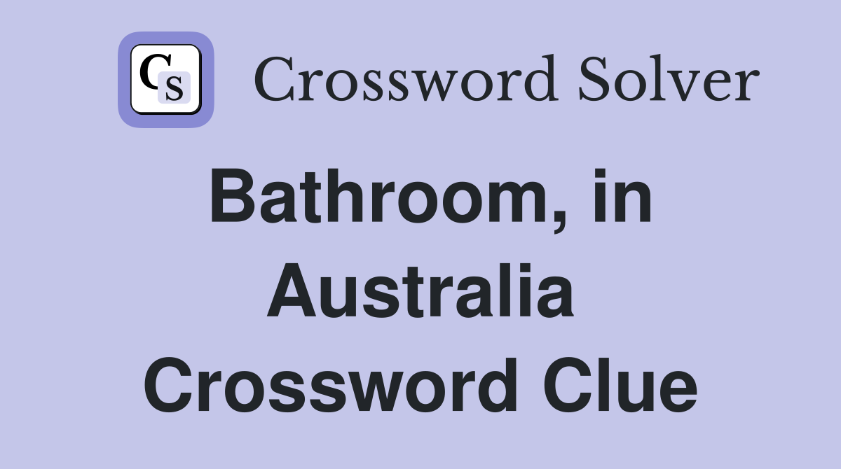 Bathroom, in Australia Crossword Clue