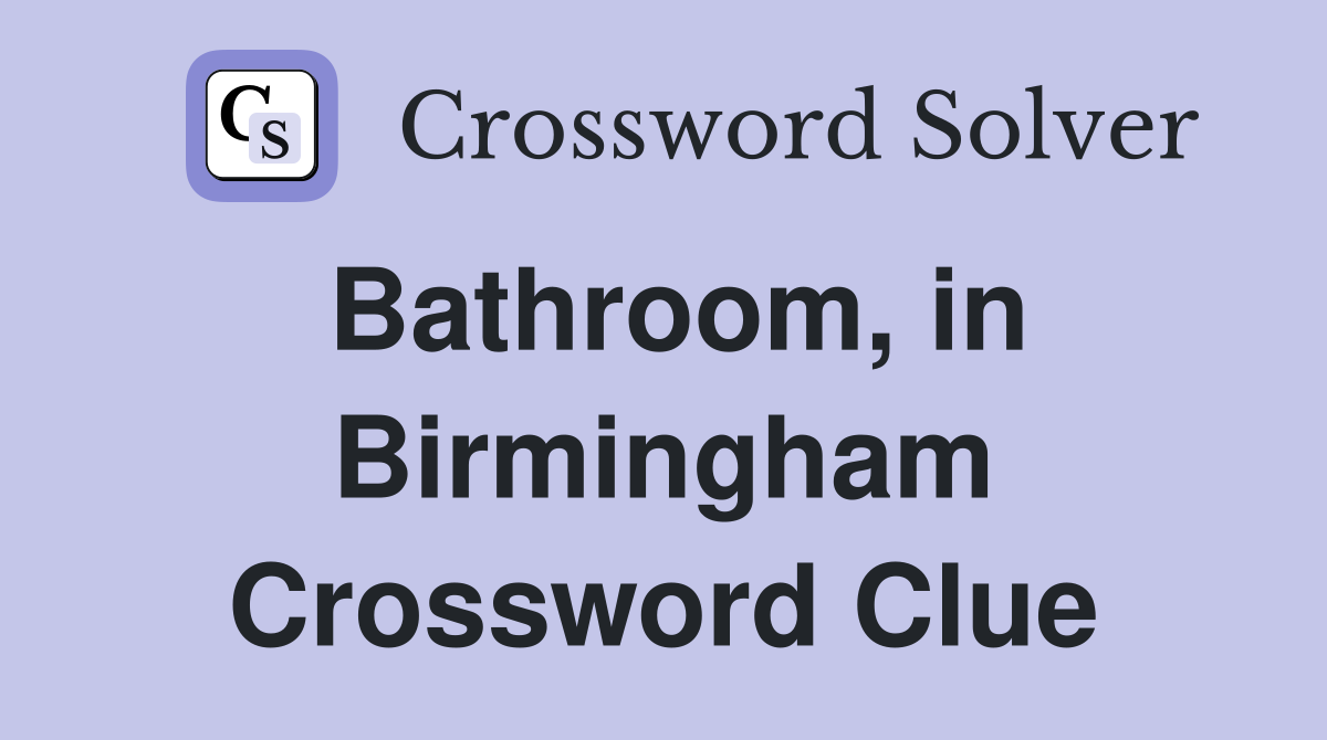 Bathroom, in Birmingham Crossword Clue