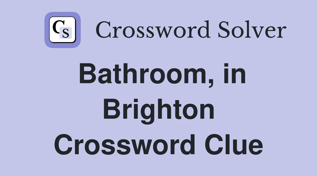 Bathroom, in Brighton Crossword Clue