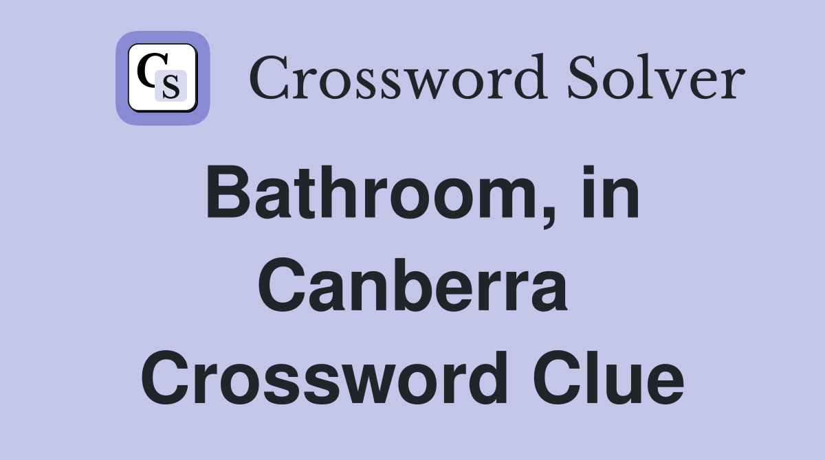 Bathroom, in Canberra Crossword Clue