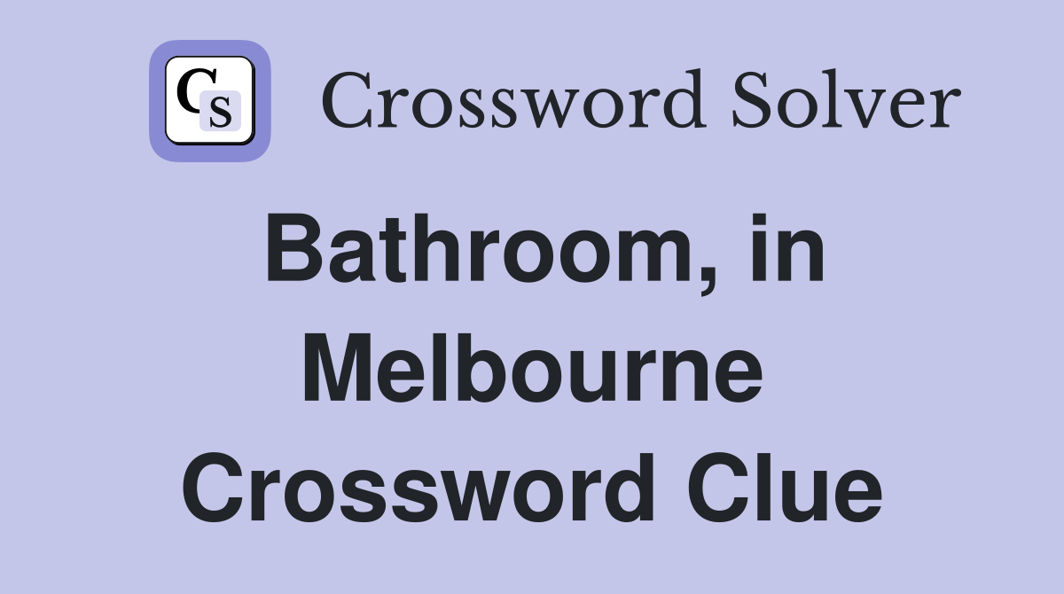 Bathroom, in Melbourne Crossword Clue