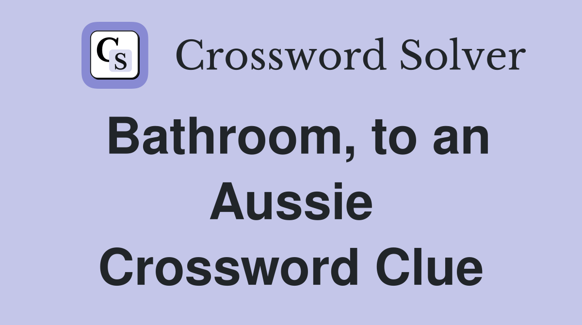Bathroom, to an Aussie Crossword Clue
