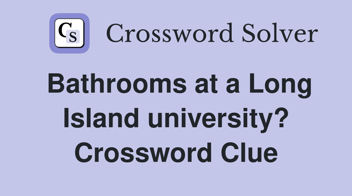 Bathrooms at a Long Island university? Crossword Clue