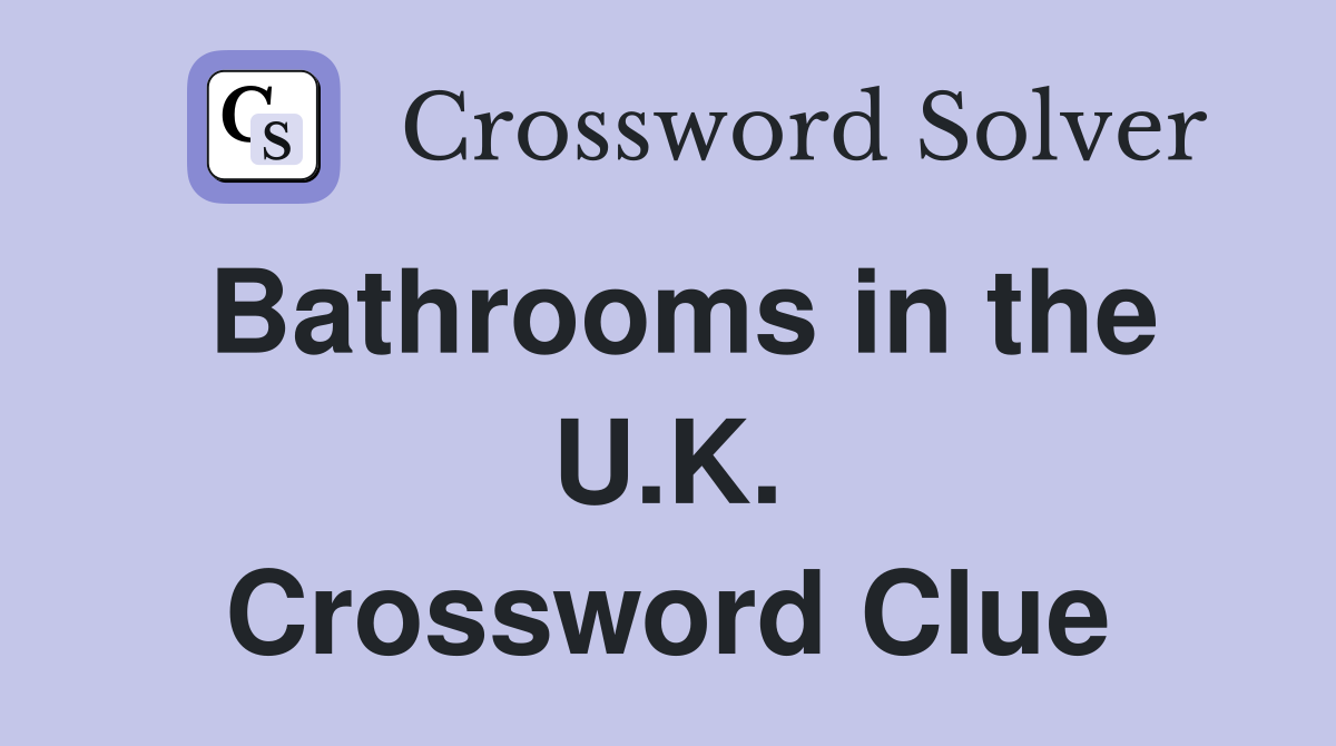Bathrooms in the U.K. Crossword Clue
