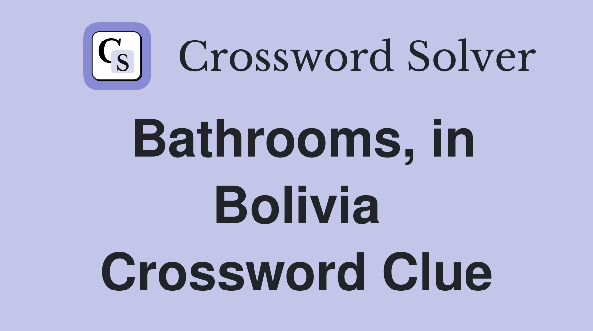 Bathrooms, in Bolivia Crossword Clue