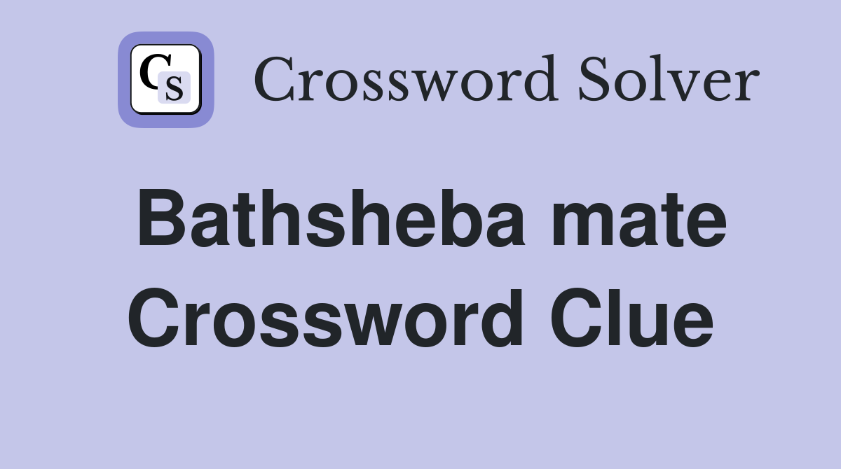 Bathsheba mate Crossword Clue