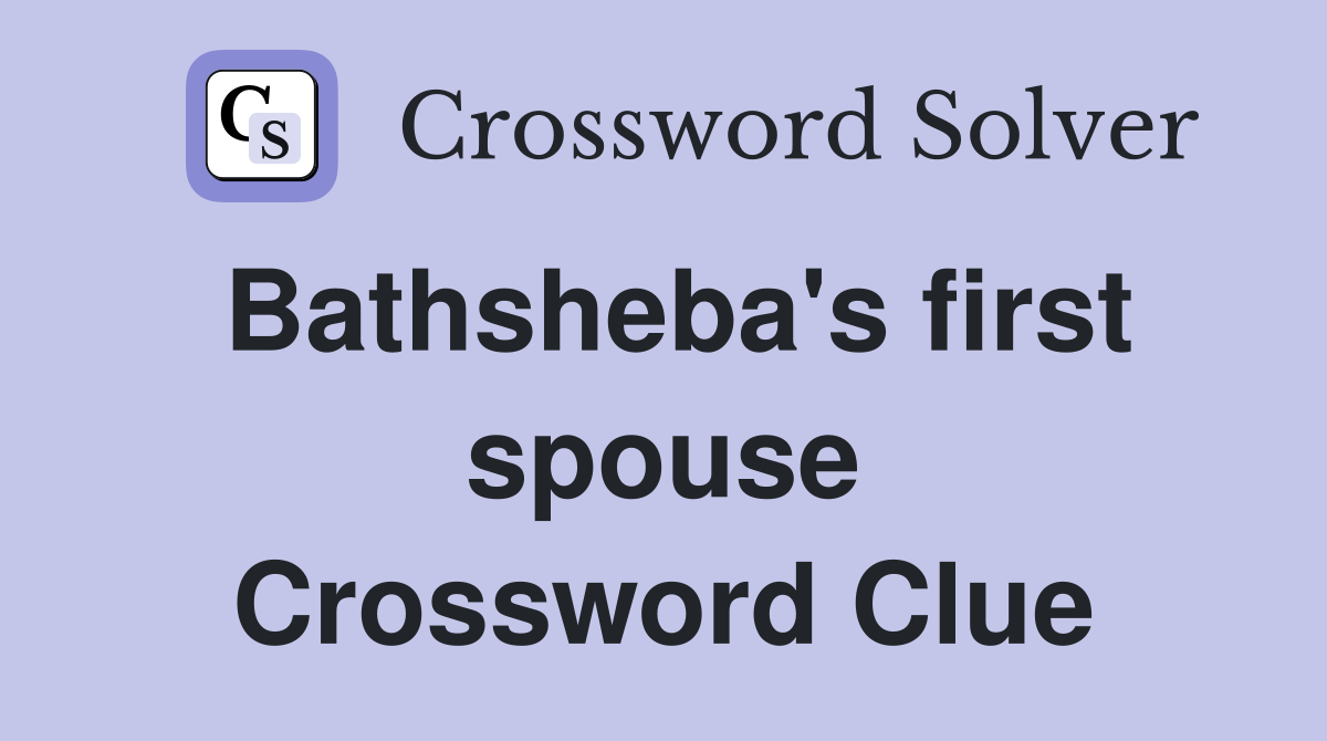 Bathsheba's first spouse Crossword Clue