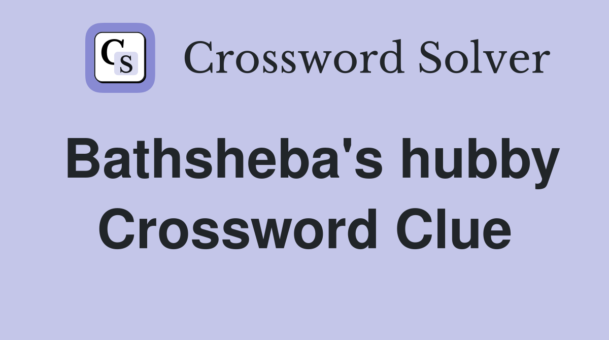 Bathsheba's hubby Crossword Clue