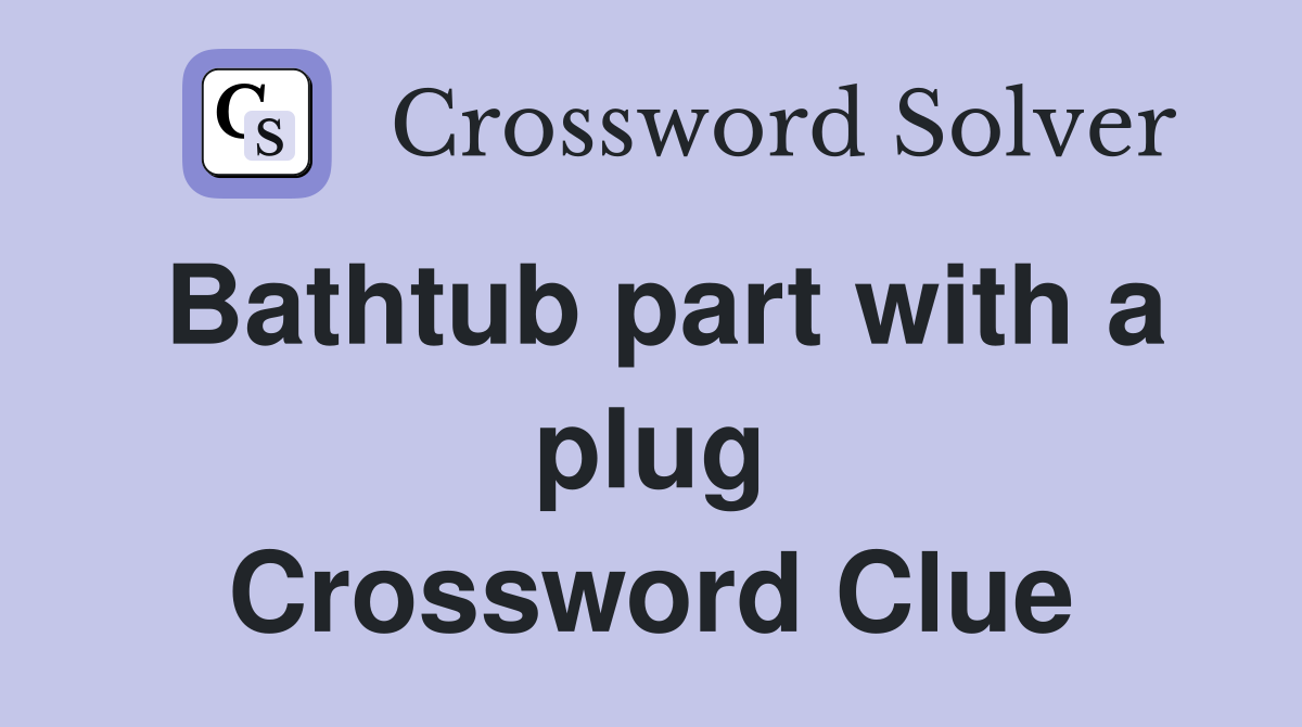 Bathtub part with a plug Crossword Clue