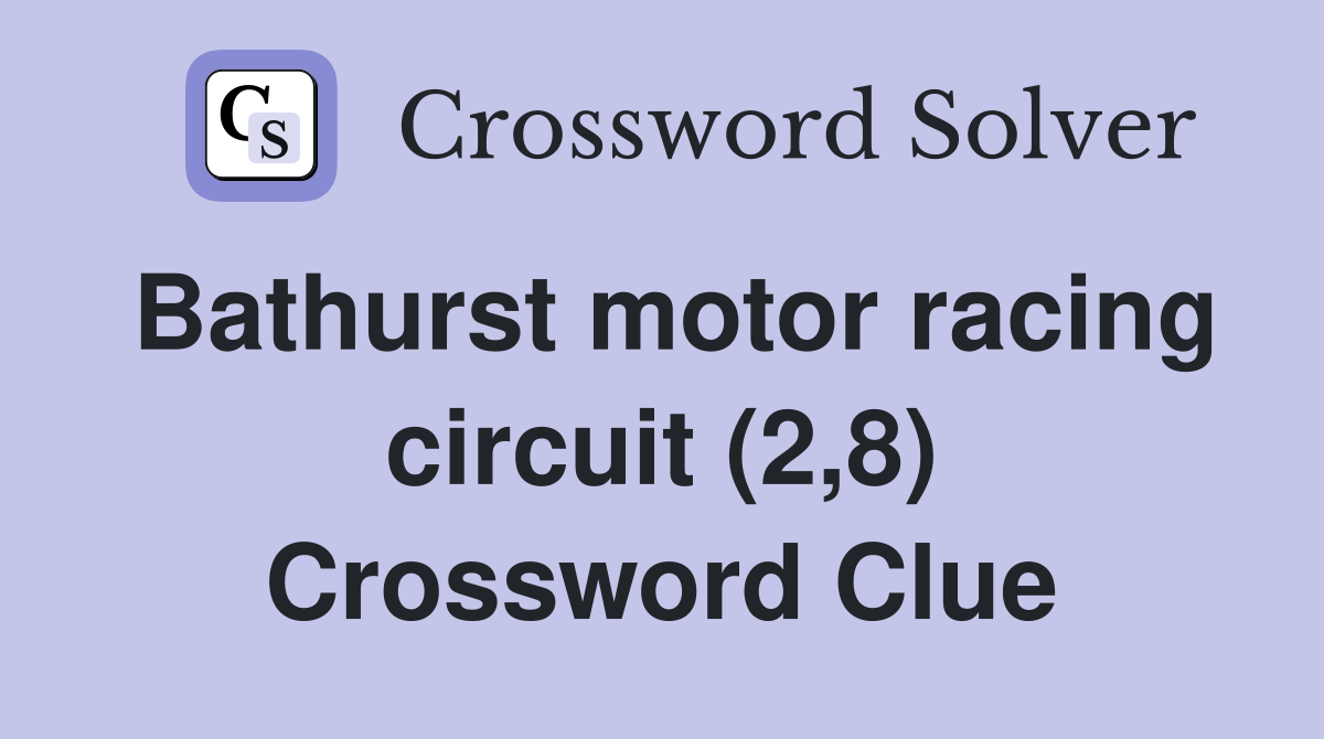 Bathurst motor racing circuit (2,8) Crossword Clue