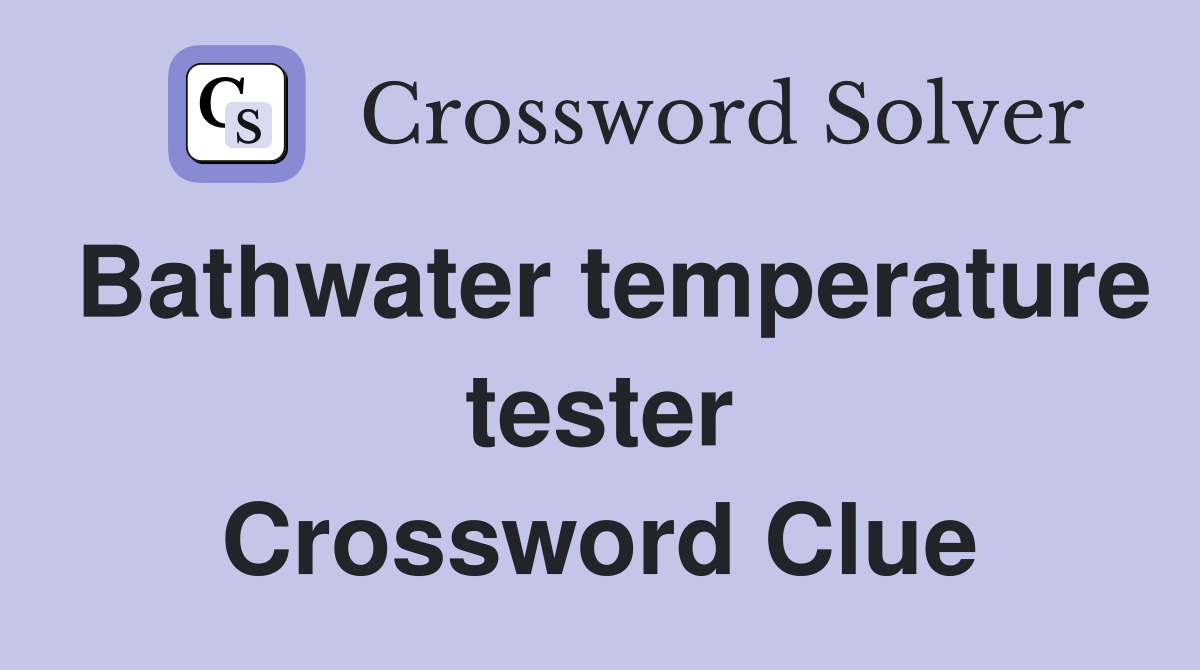 Bathwater temperature tester Crossword Clue