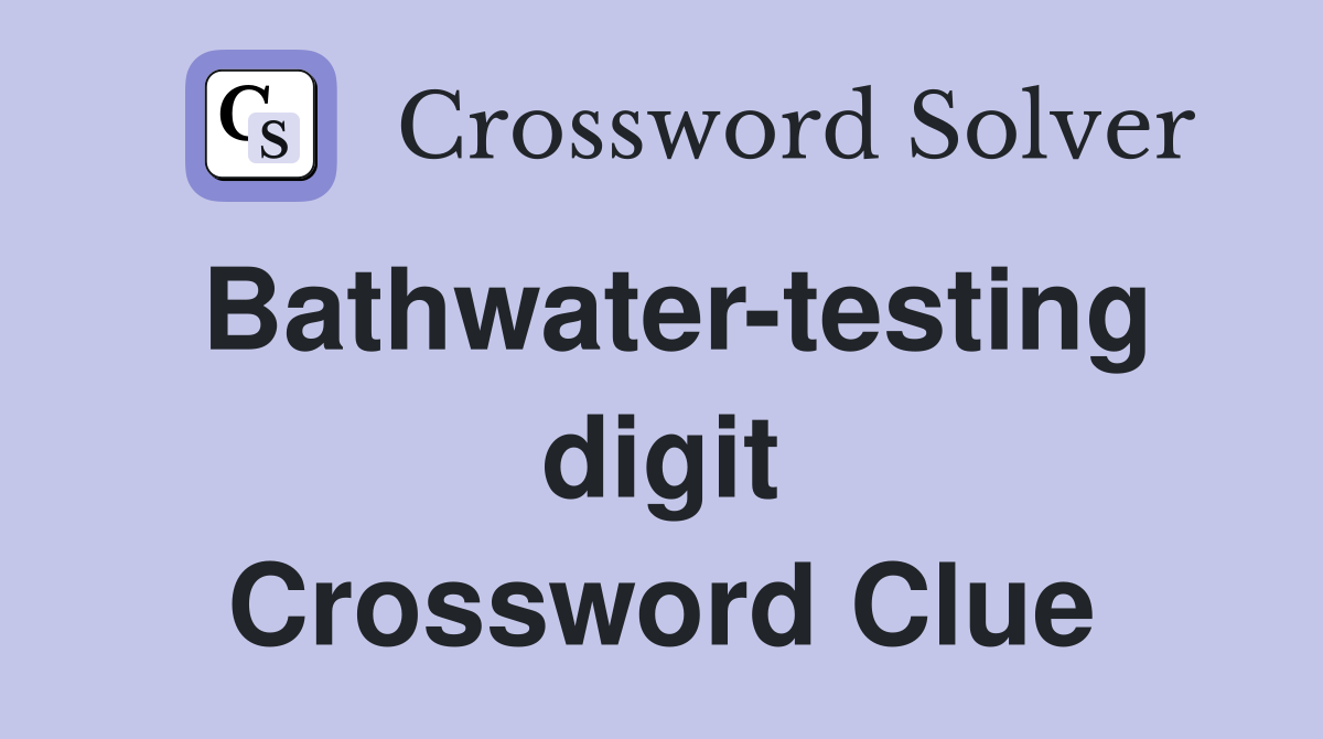 Bathwater-testing digit Crossword Clue
