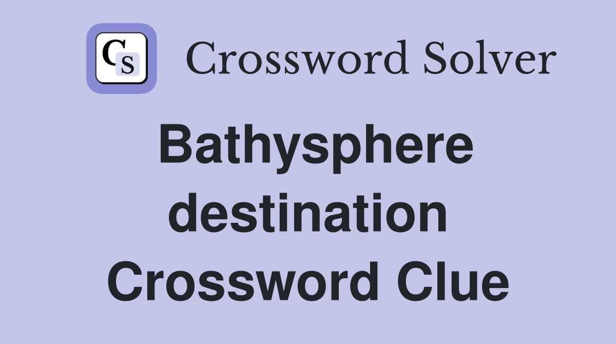 Bathysphere destination Crossword Clue