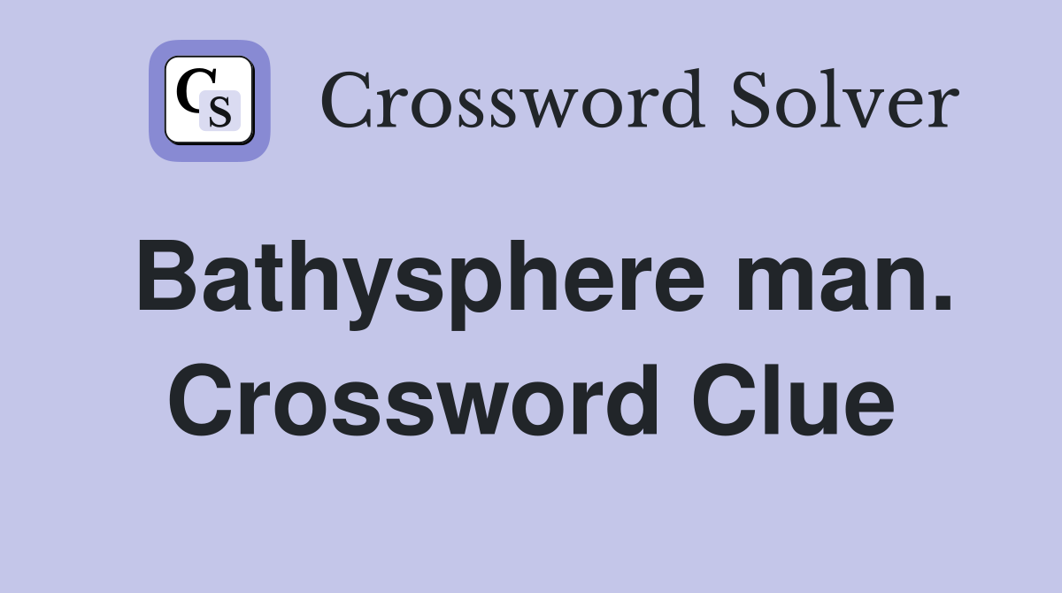 Bathysphere man. Crossword Clue