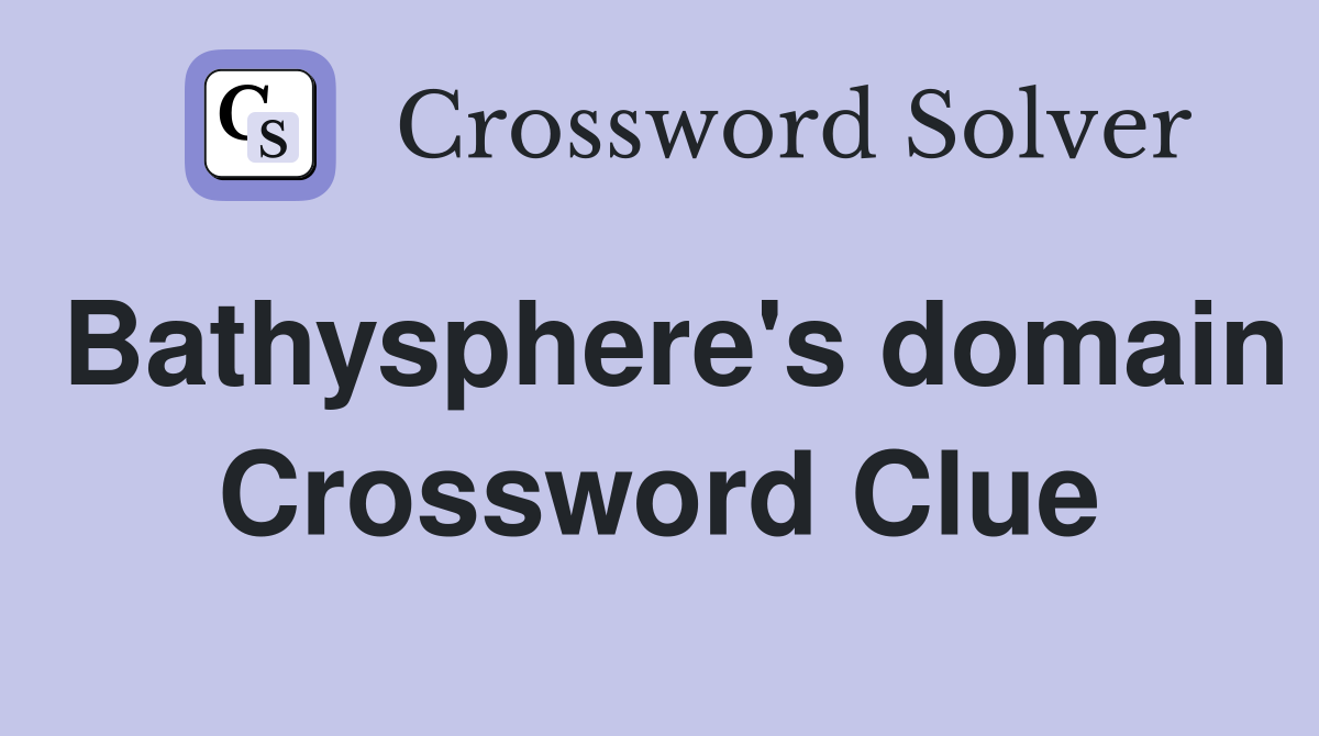 Bathysphere's domain Crossword Clue