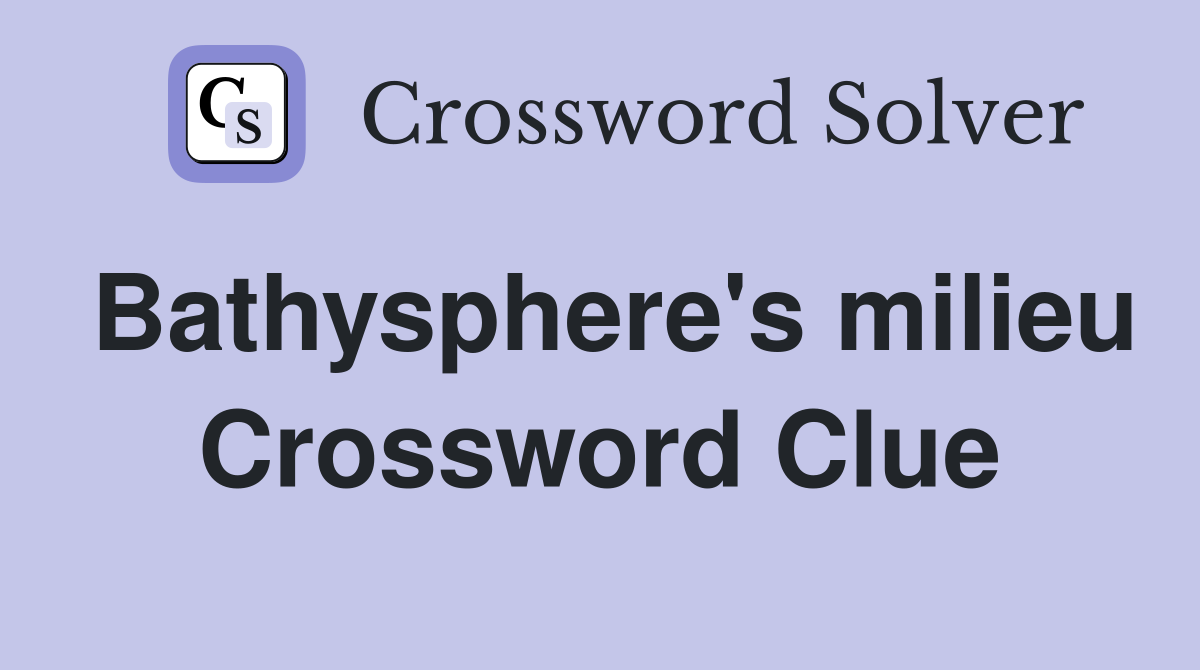 Bathysphere's milieu Crossword Clue