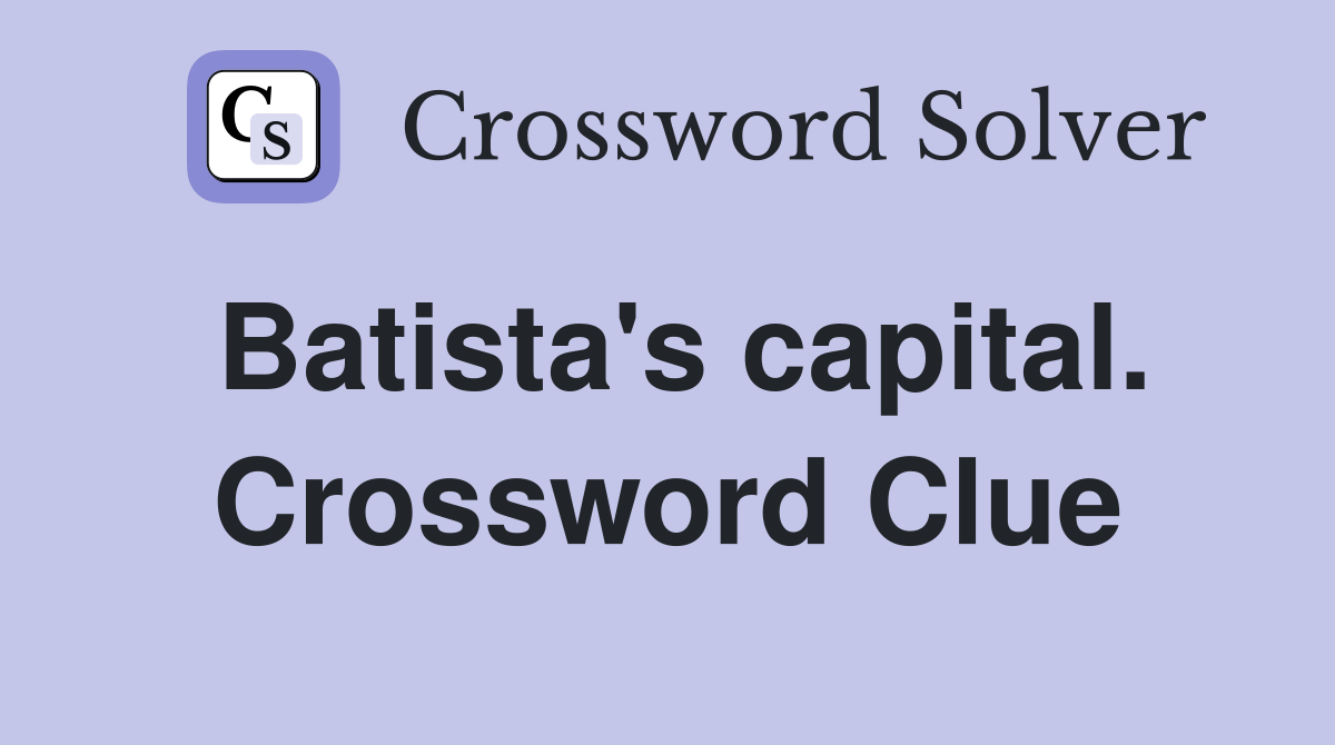 Batista's capital. Crossword Clue