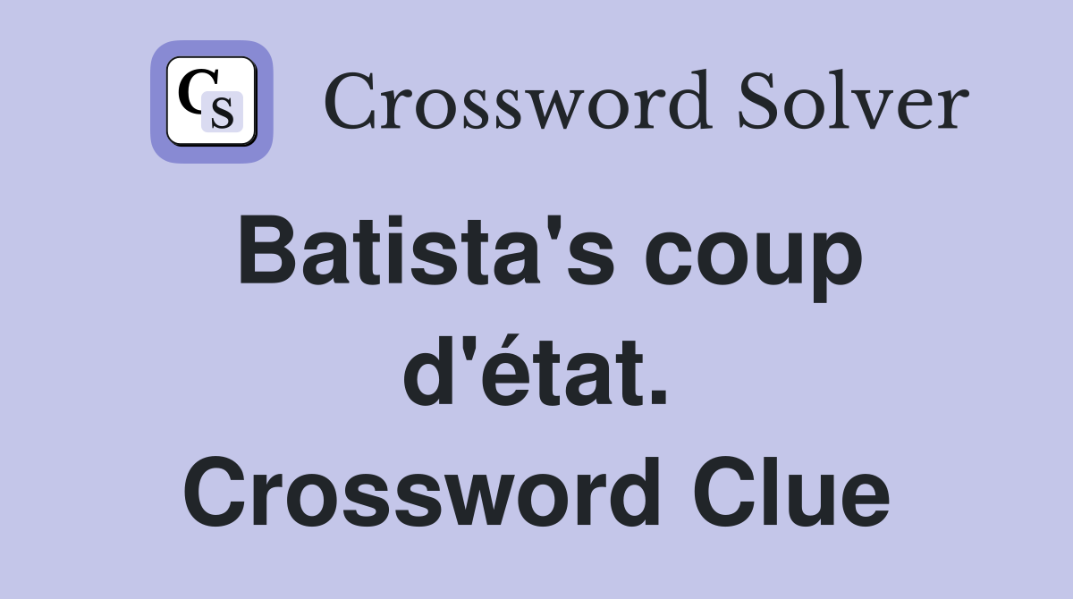 Batista's coup d'état. Crossword Clue