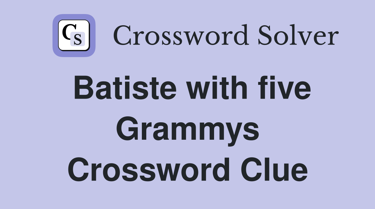 Batiste with five Grammys Crossword Clue