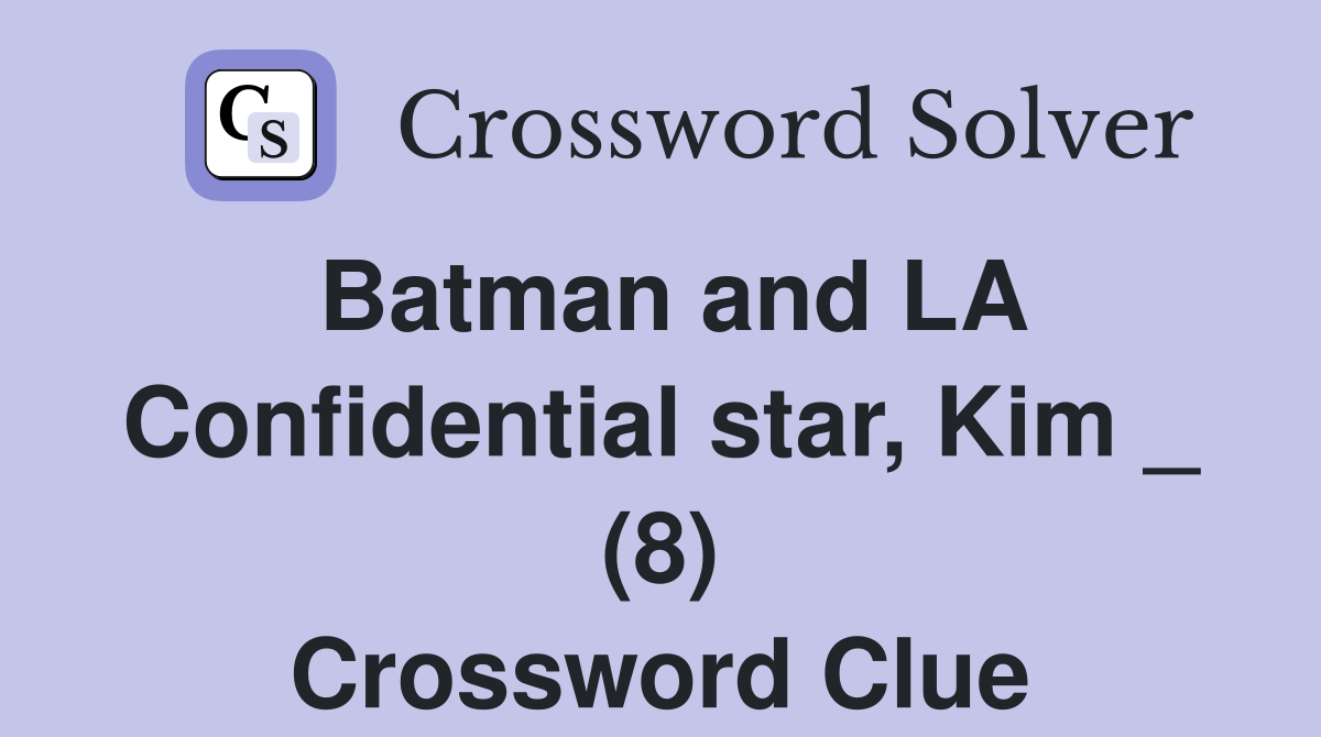 Batman and LA Confidential star, Kim _ (8) Crossword Clue