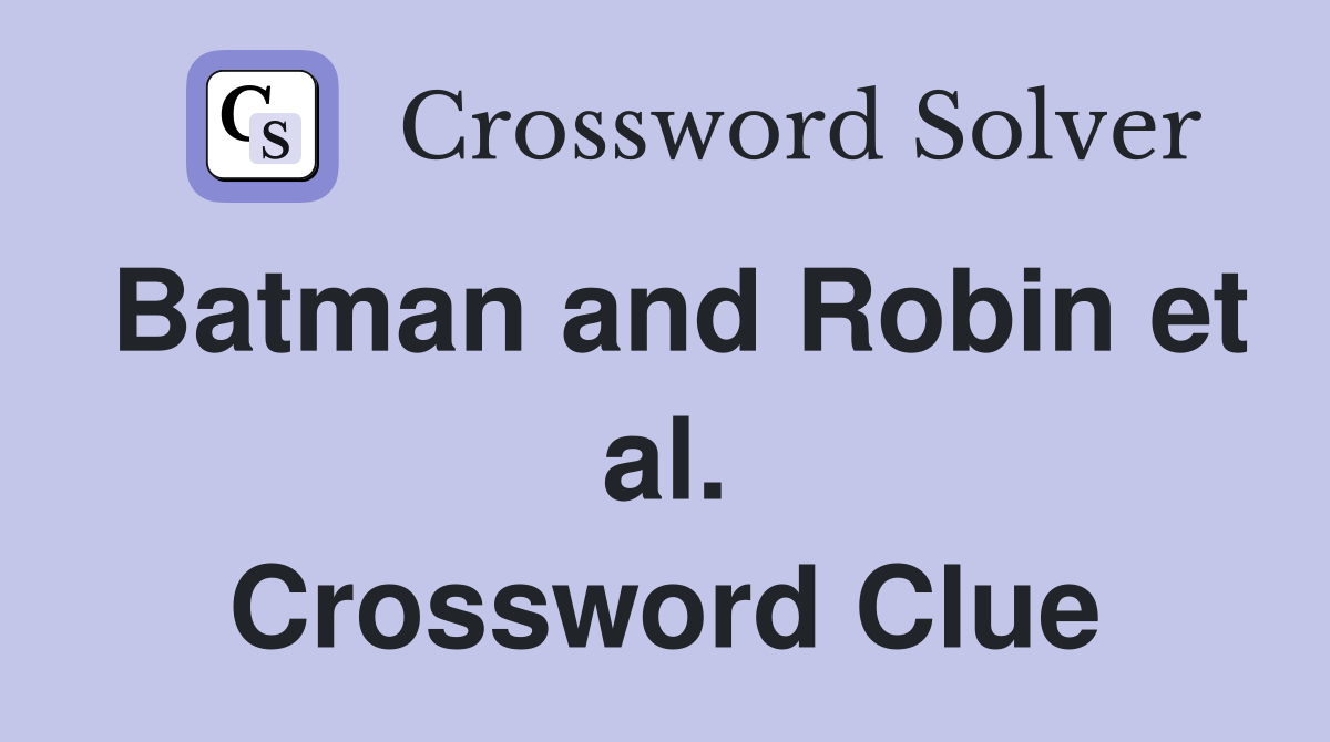 Batman and Robin et al. Crossword Clue