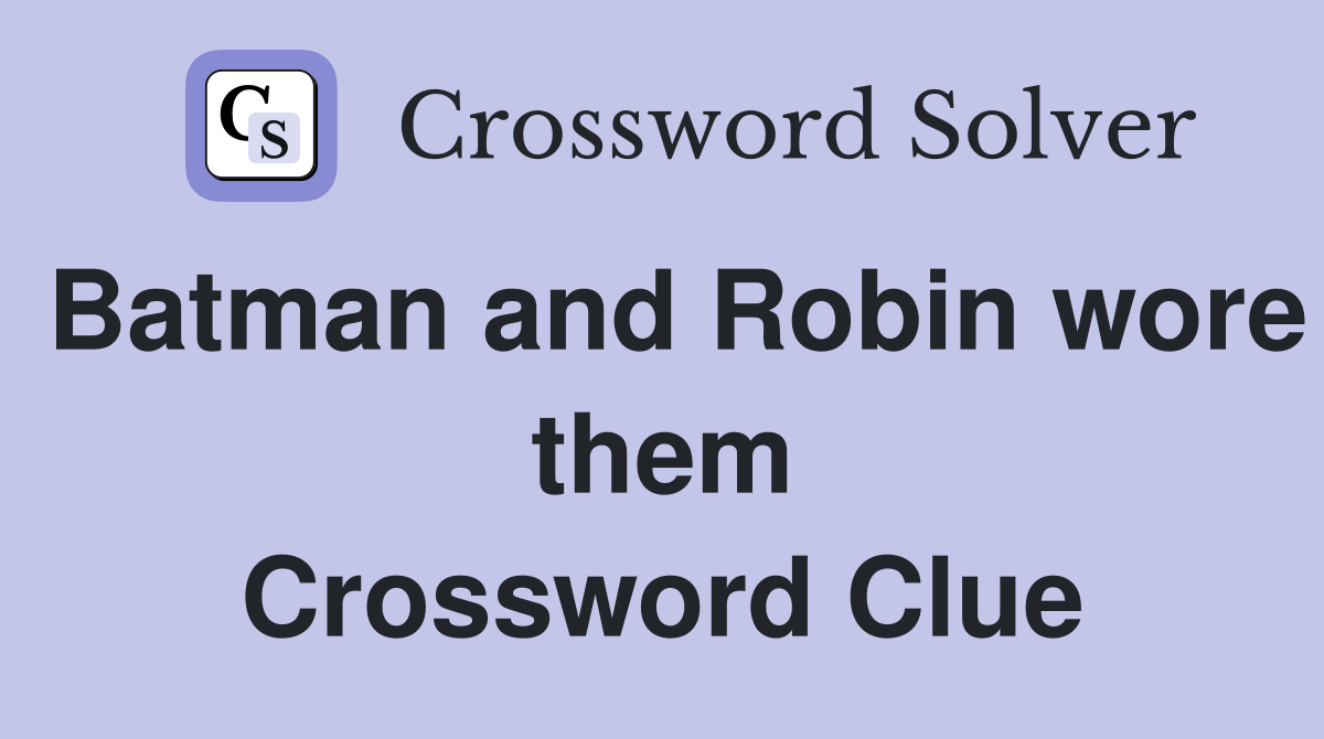 Batman and Robin wore them Crossword Clue