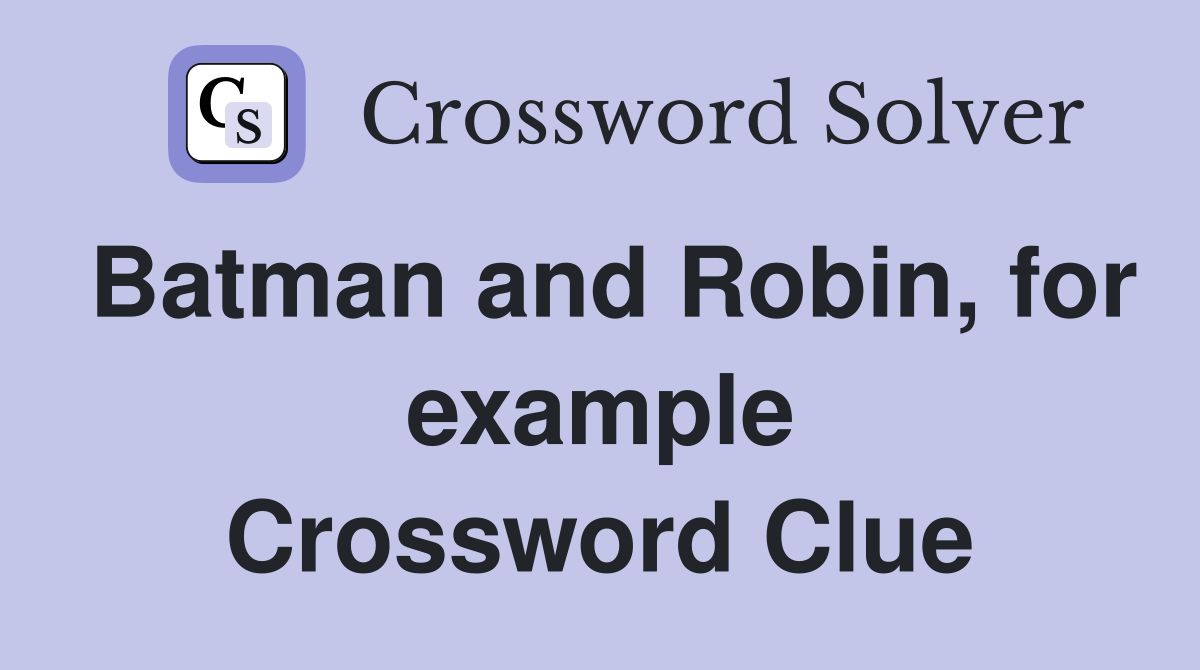 Batman and Robin, for example Crossword Clue